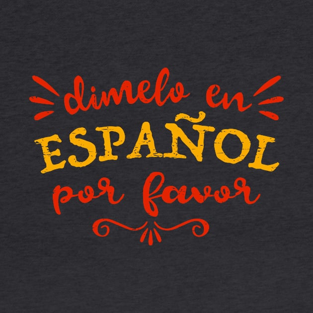 Dimelo en Español Por Favor - Tell me in Spanish Please by verde